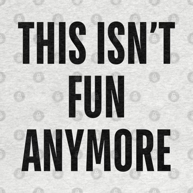 this isn’t fun anymore by mdr design